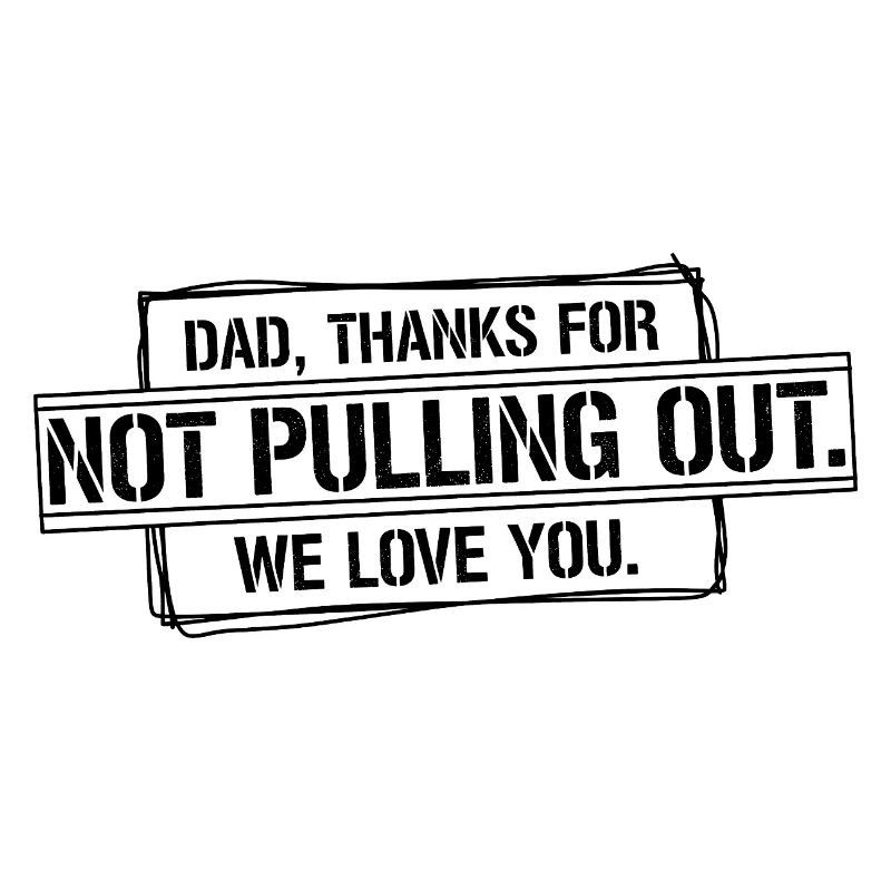 Daddy thank you didn't pull out love you