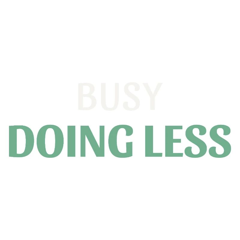 Busy Doing Less