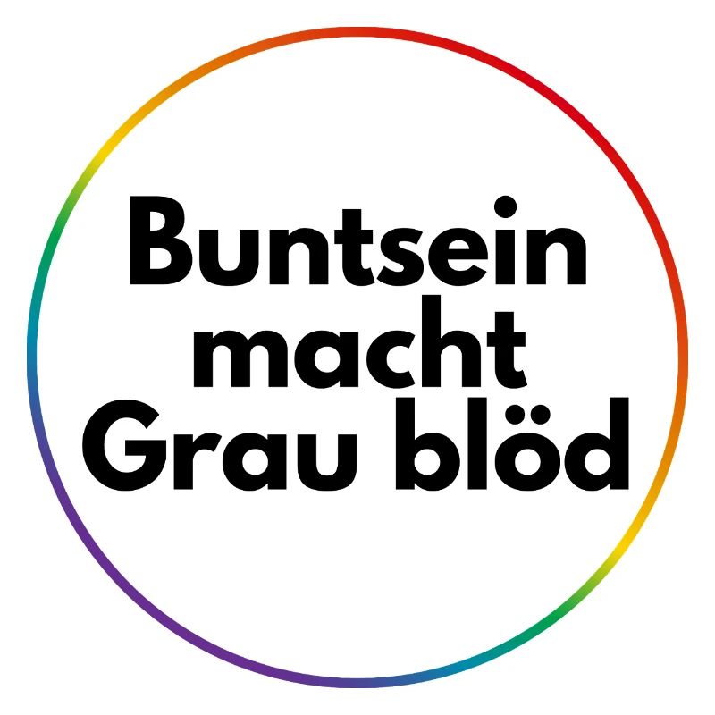 Buntsein macht grau blöd