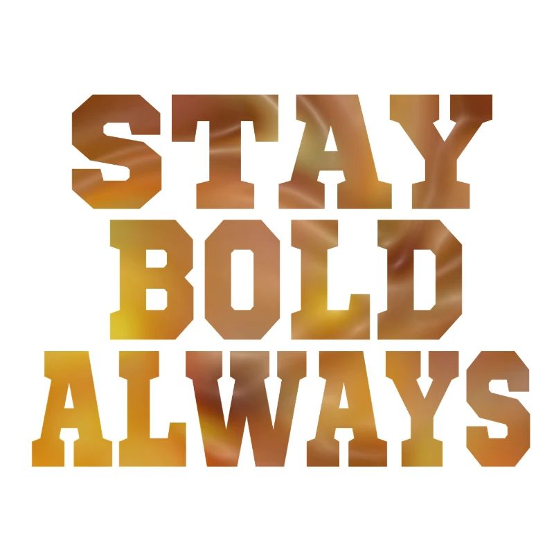 Always stay bold
