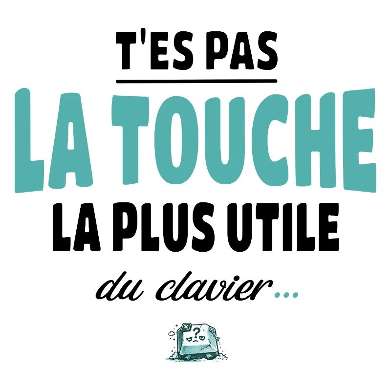 T'es pas la touche la plus utile du clavier