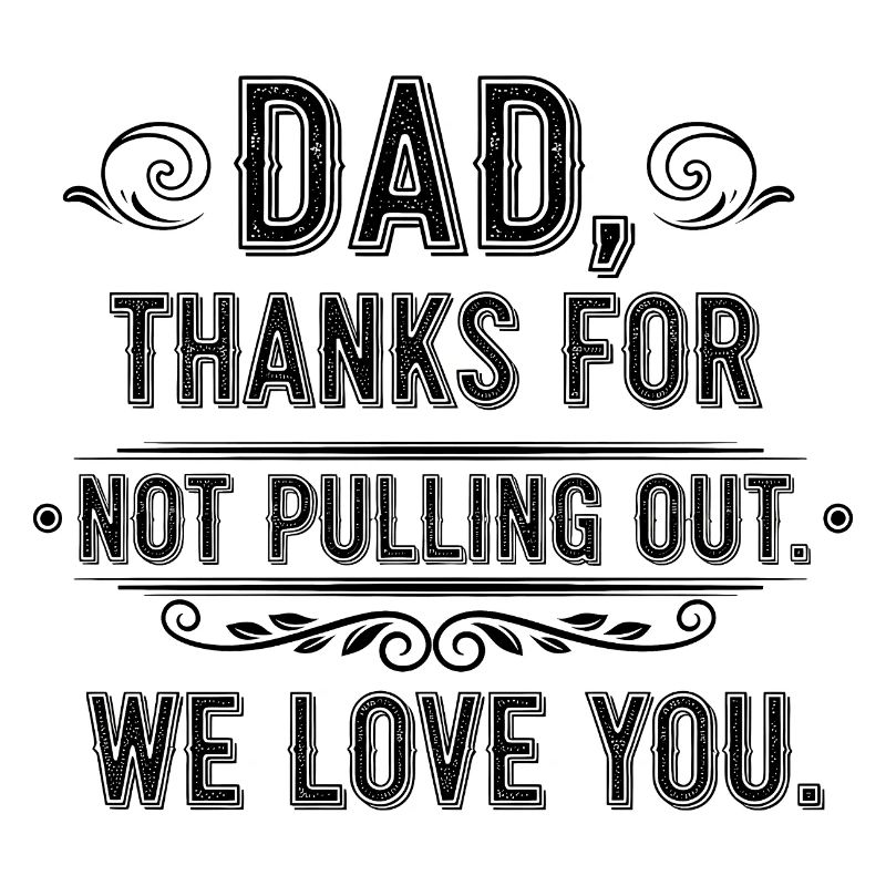 Daddy thank you didn't pull out love you