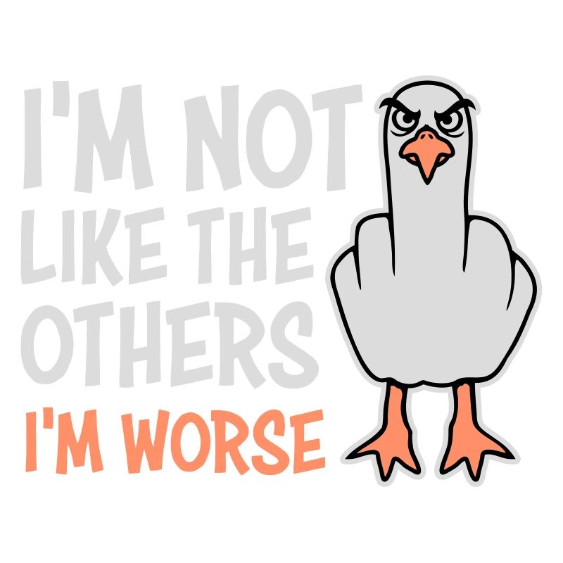 Middle Finger Seagull In Not Like The Others I'm Worse
