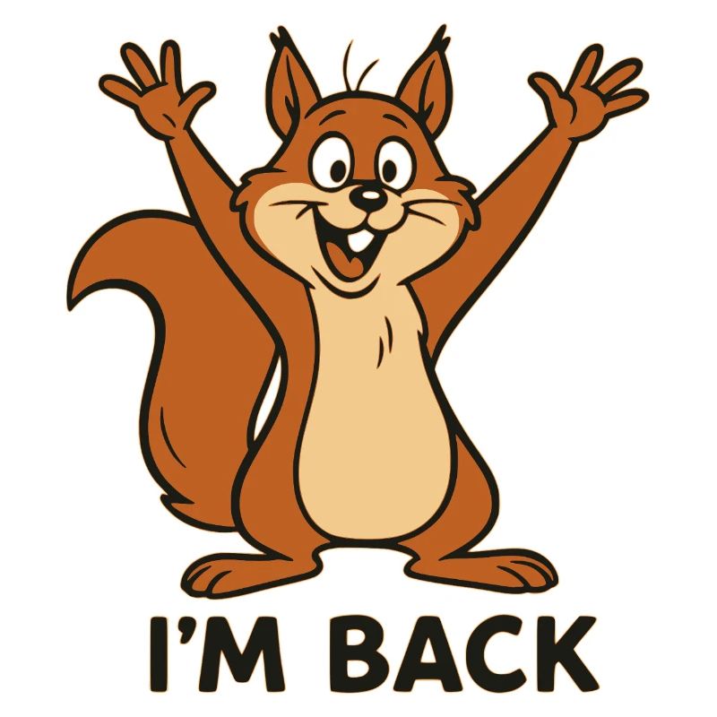 I'm Back - I'm Back with Squirrel Motif