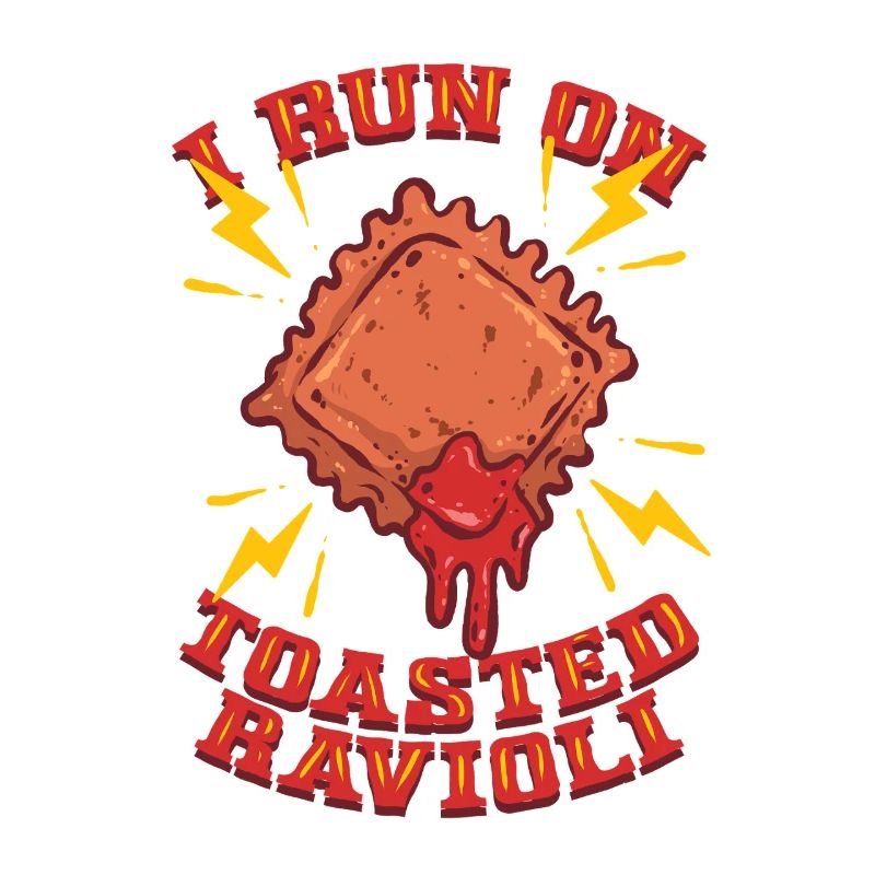 I Run On Toasted Ravioli