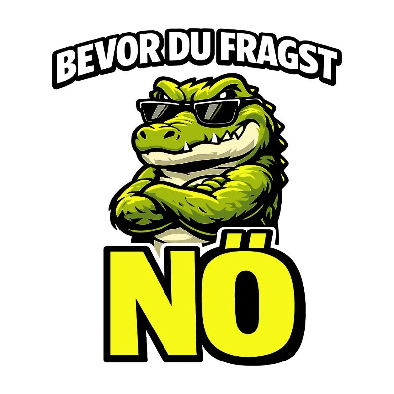 Bevor du fragst Nö cooles Krokodil Statement