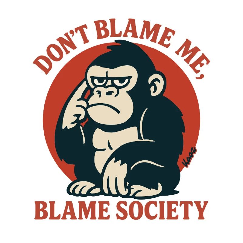 Dont Blame Me Blame Society Monkey
