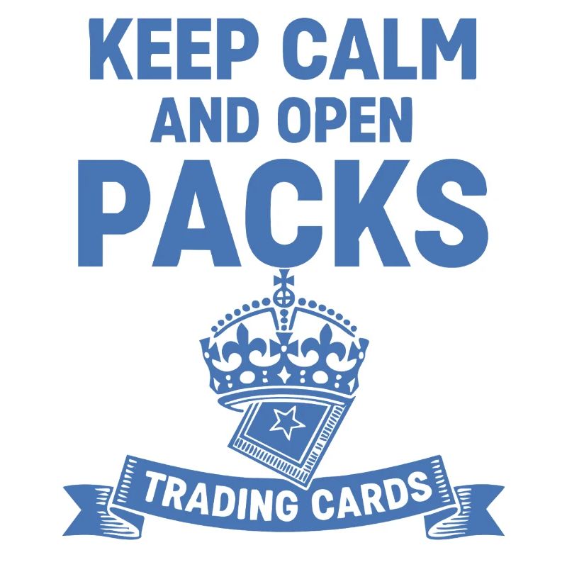 Keep Calm And Open Packs Trading Cards Collector