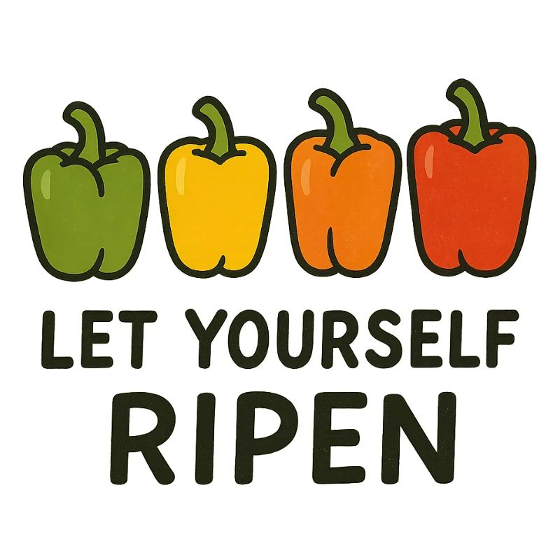 Let Yourself Ripen