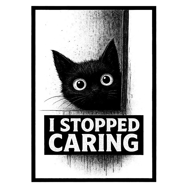 Stopped Caring Cat