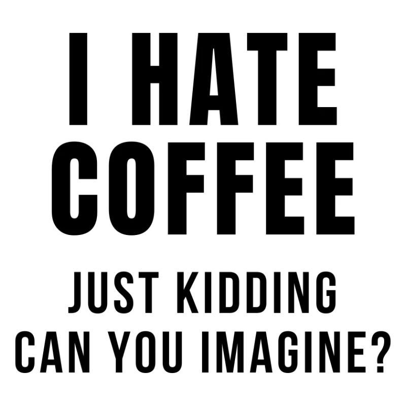 I HATE COFFEE JOKE