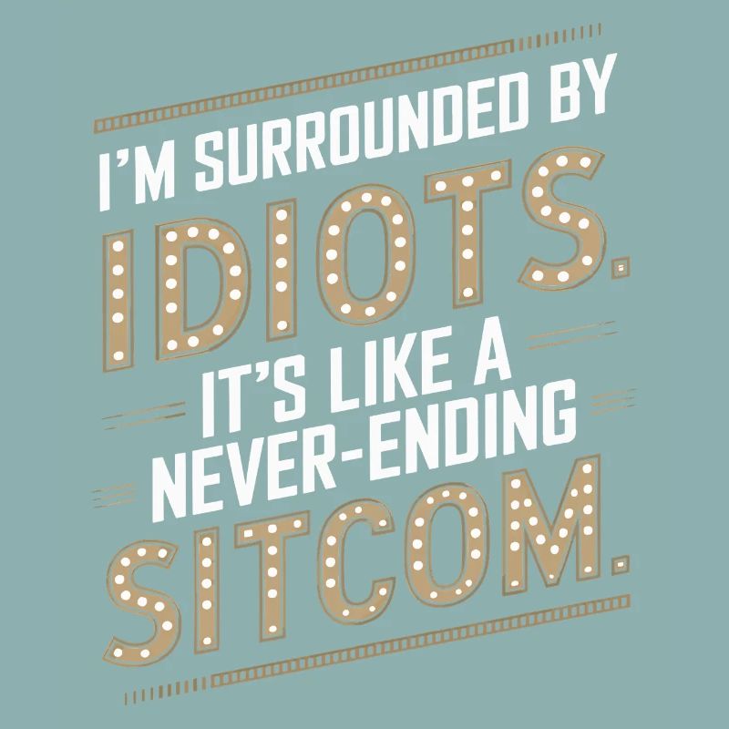 Surrounded by Idiots – Like a Never-Ending Sitcom