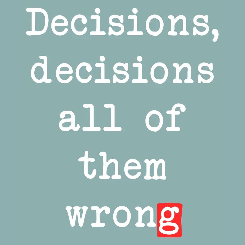 Wrong Decisions, Sarcasm & Wisdom