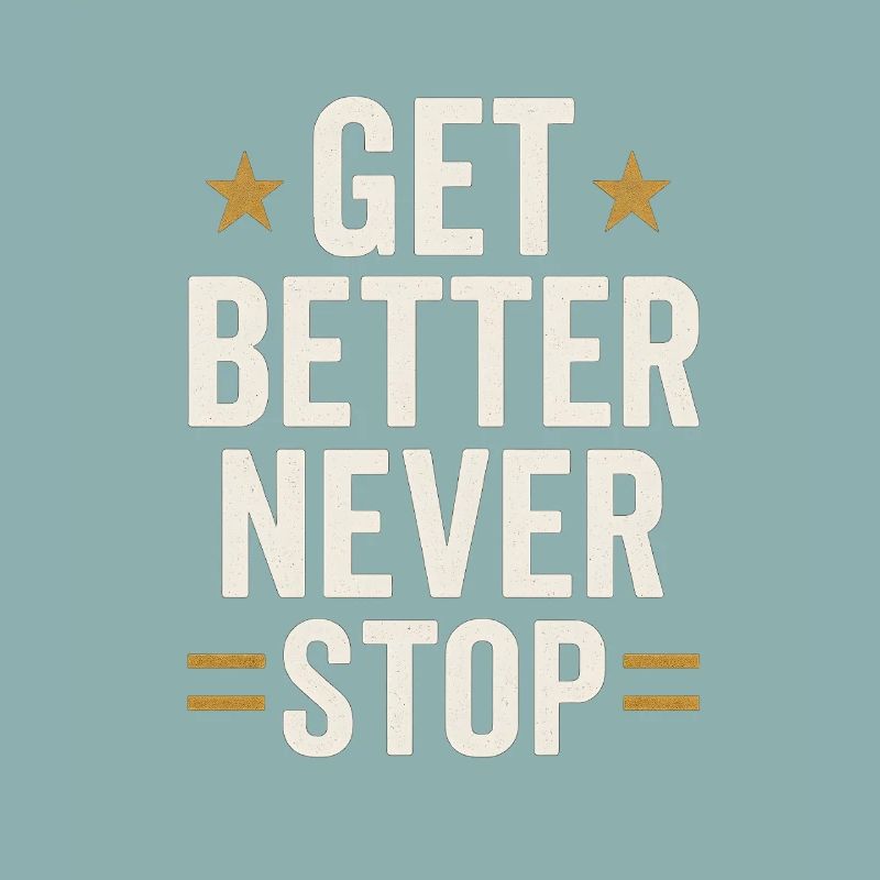 Get better never stop, ein motivierendes Sprichwort