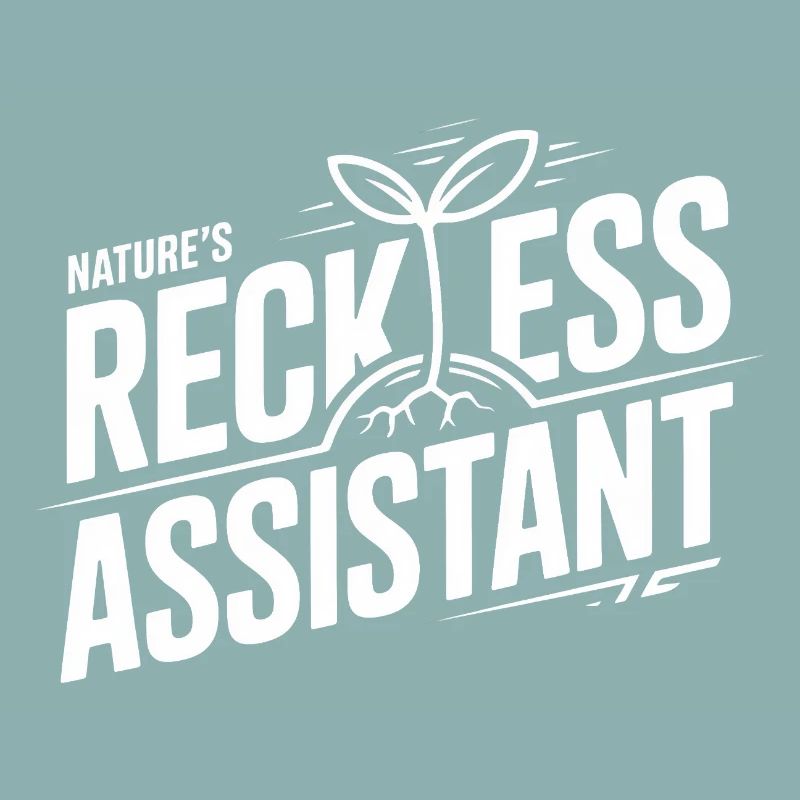 Nature's Reckless Assistant