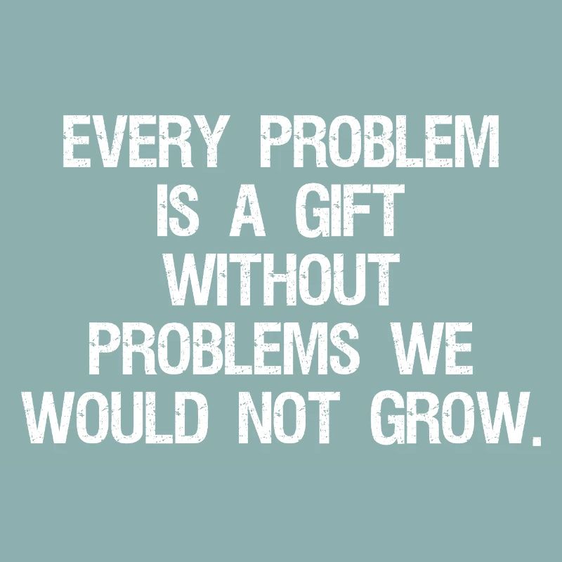 every problem is a gift without problems we would