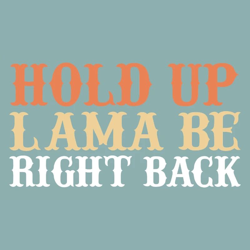 Hold up lama be right back