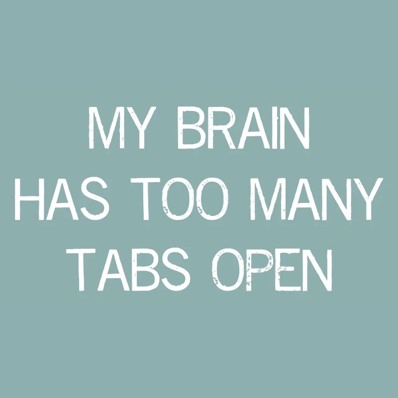 my brain has too many tabs open