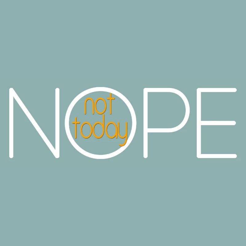 NOPE NOT TODAY V3