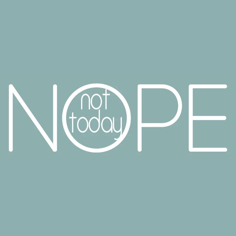 NOPE NOT TODAY V2