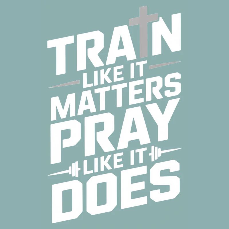 Entraînez-vous comme ça compte Priez comme ça fait