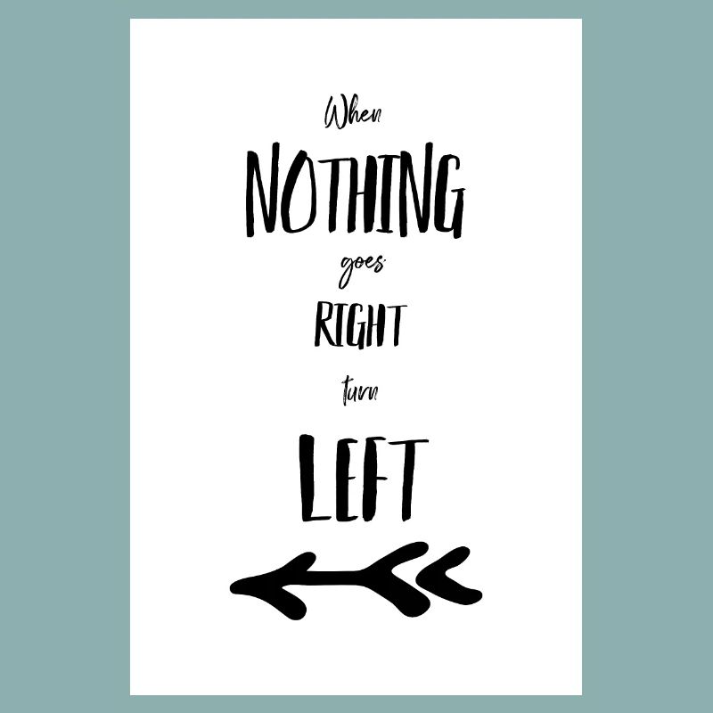 When nothing goes right turn left Poster