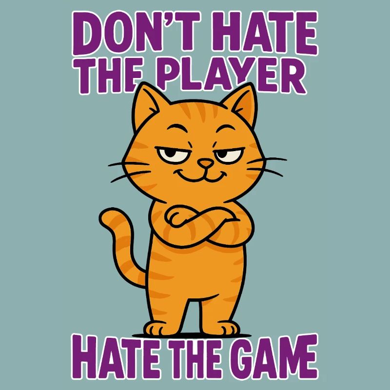 Don't hate the PLAYER – hate the GAME