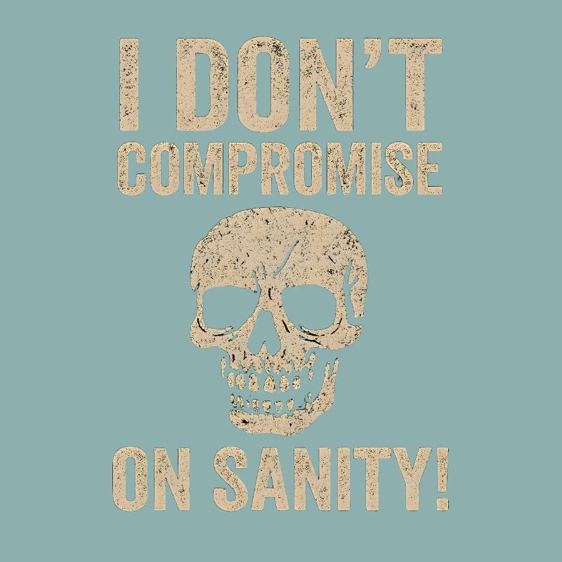 I Don't Compromise on Sanity Skull