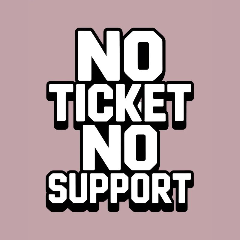 PAS DE TICKET PAS DE SUPPORT WHITE Admin informatique