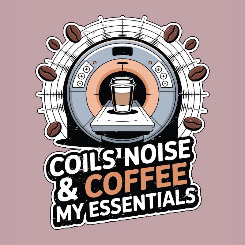 MRI Tech Coils Noise & Coffee Radiologist Rad Tech