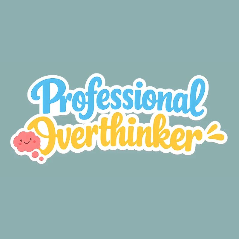 professional overthinker