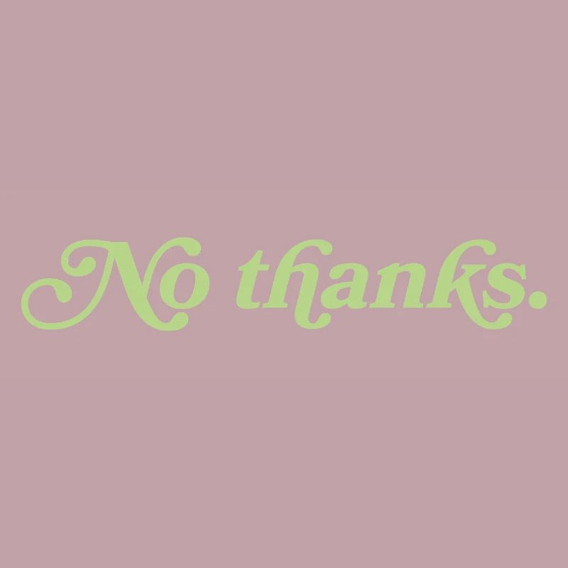 No thanks – Minimalist statement