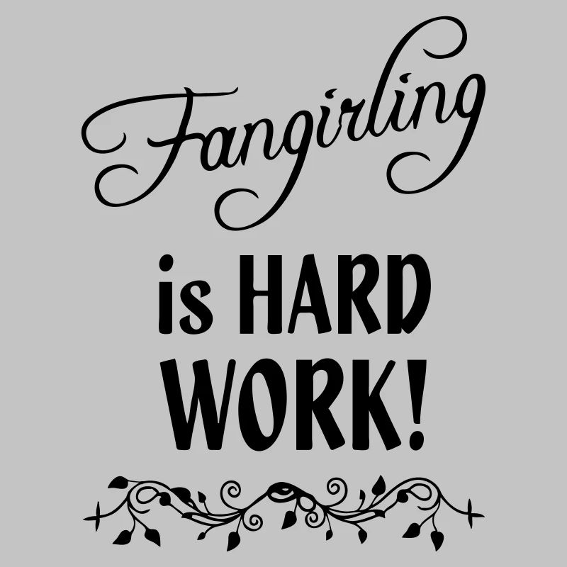 Fangirling is hard work