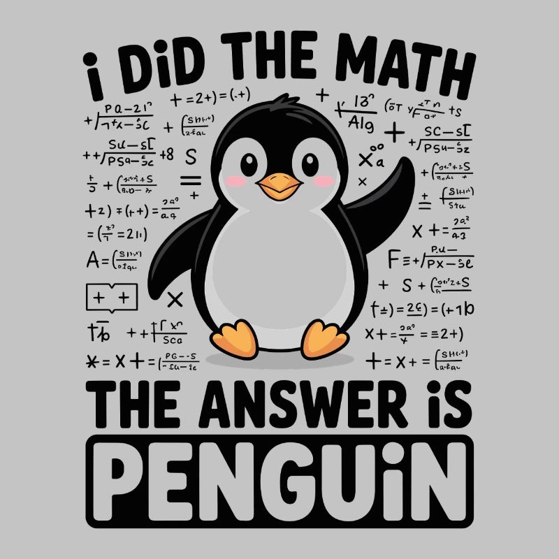 I Did The Math The Answer Is Penguin