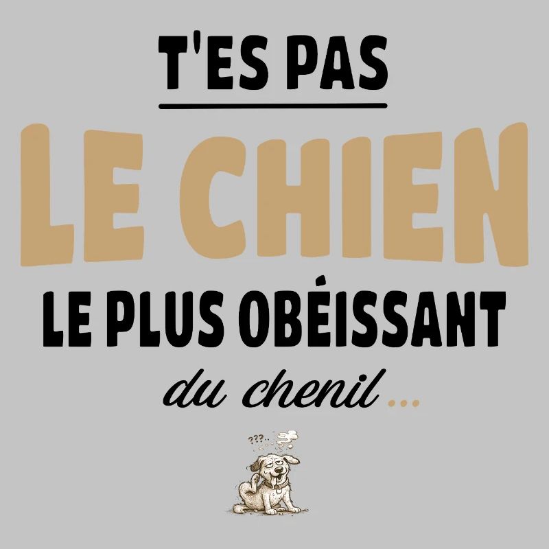 T’es pas le chien le plus obéissant du chenil