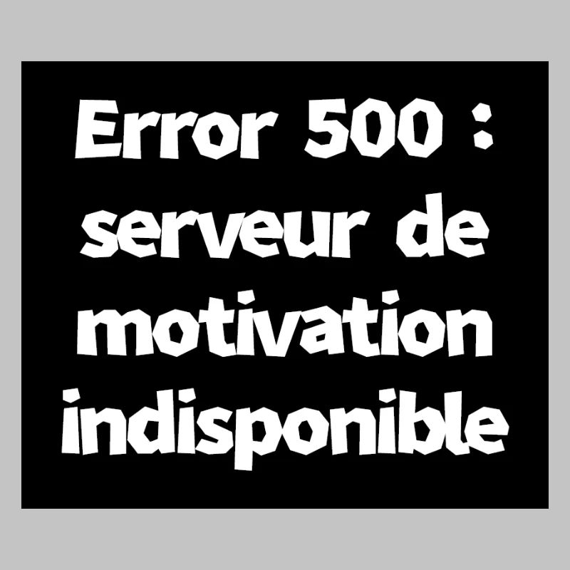 Error 500 : serveur de motivation indisponible