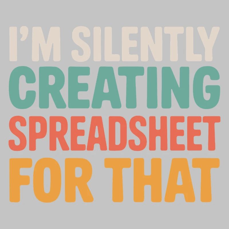 I'm Silently Creating A Spreadsheet For That 