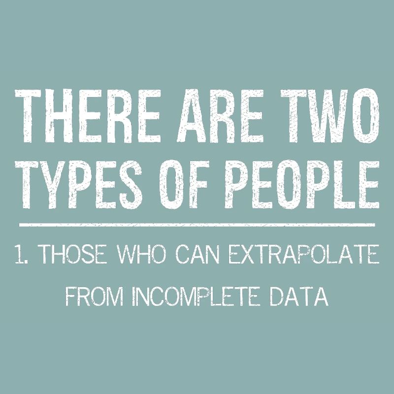 there are two types of people who extrapolate