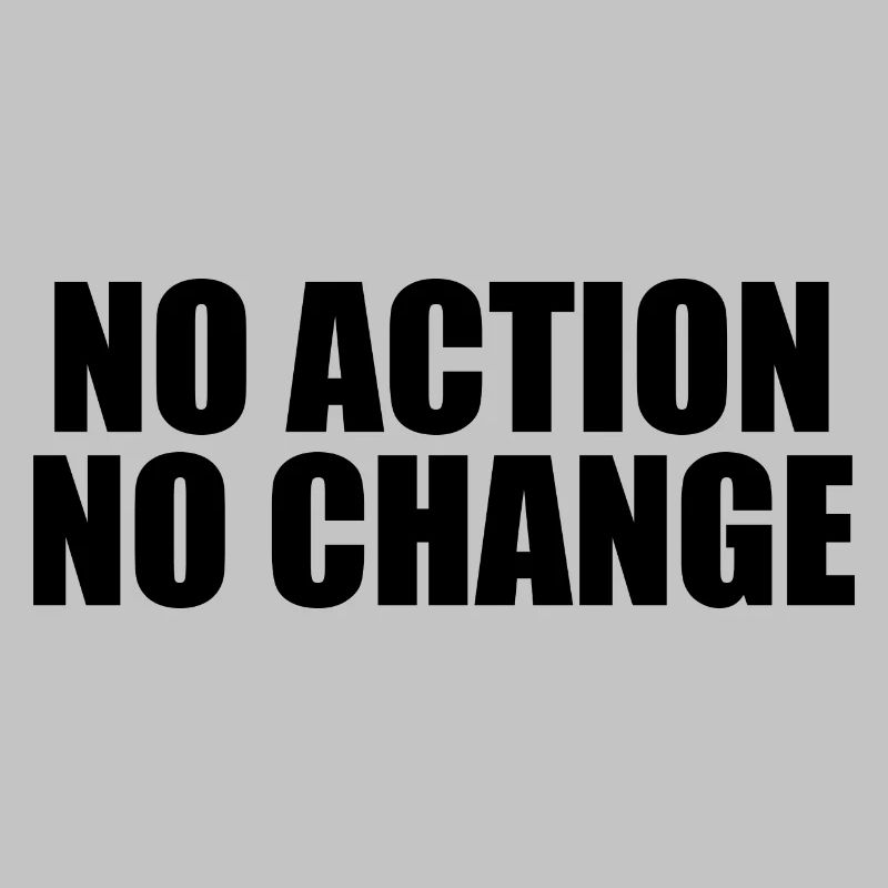 NO ACTION NO CHANGE