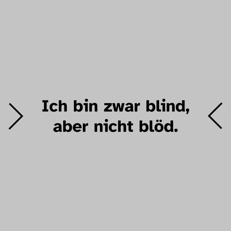 Blind, aber nicht blöd.