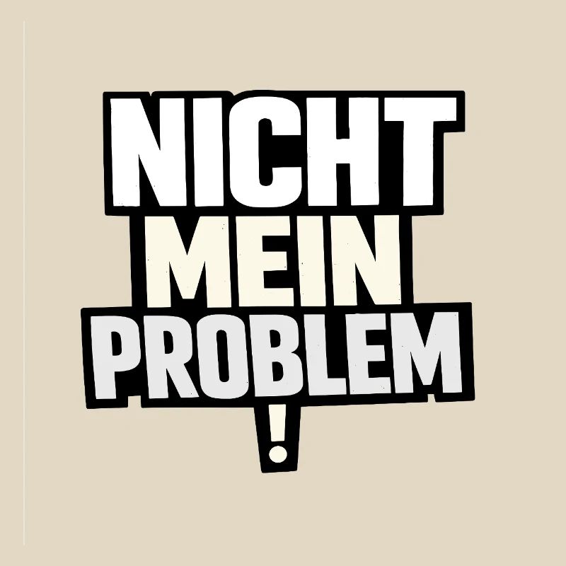 Not My Problem – Provocative Saying