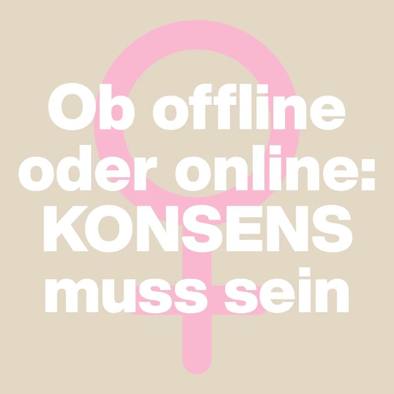 OB OFFLINE ODER ONLINE: KONSENS! ♀ FEMALE POWER