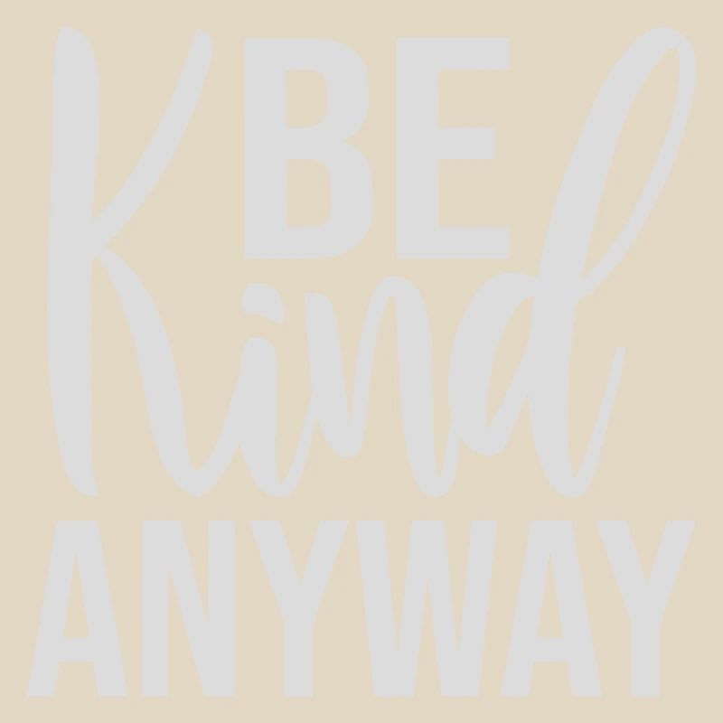 Be Kind Anyway Freundlichkeit Statement Spruch