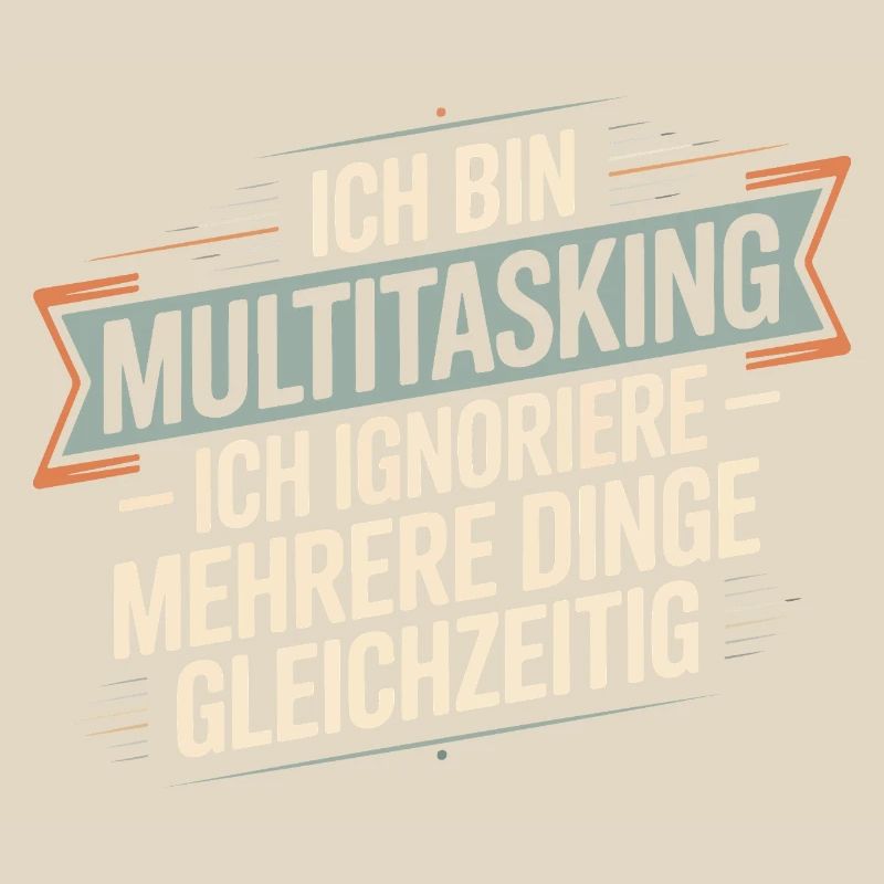 I'm multitasking – I ignore several things