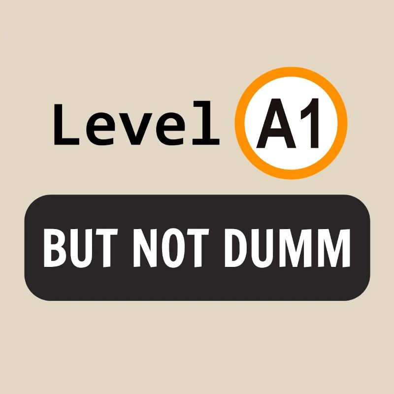  Language level A1, but not dumm