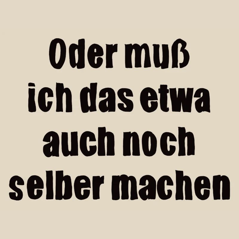 Oder muss ich das etwa auch selbst machen