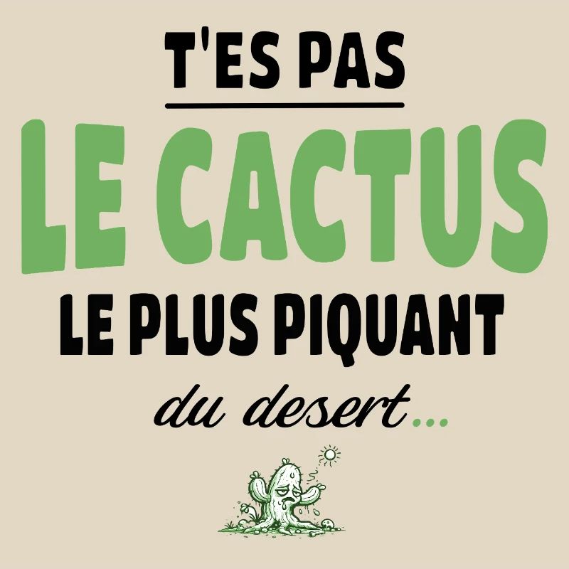 T’es pas le cactus le plus piquant du désert