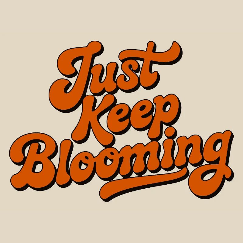 Just Keep Blooming Floral Script