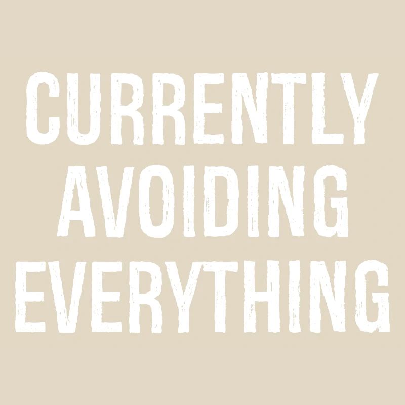 currently avoiding everything
