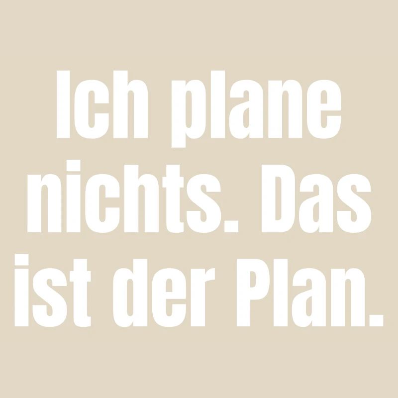 I don't plan anything – That's the plan